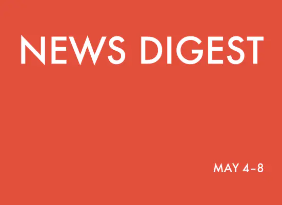 news digest: <br>May 4 – 8