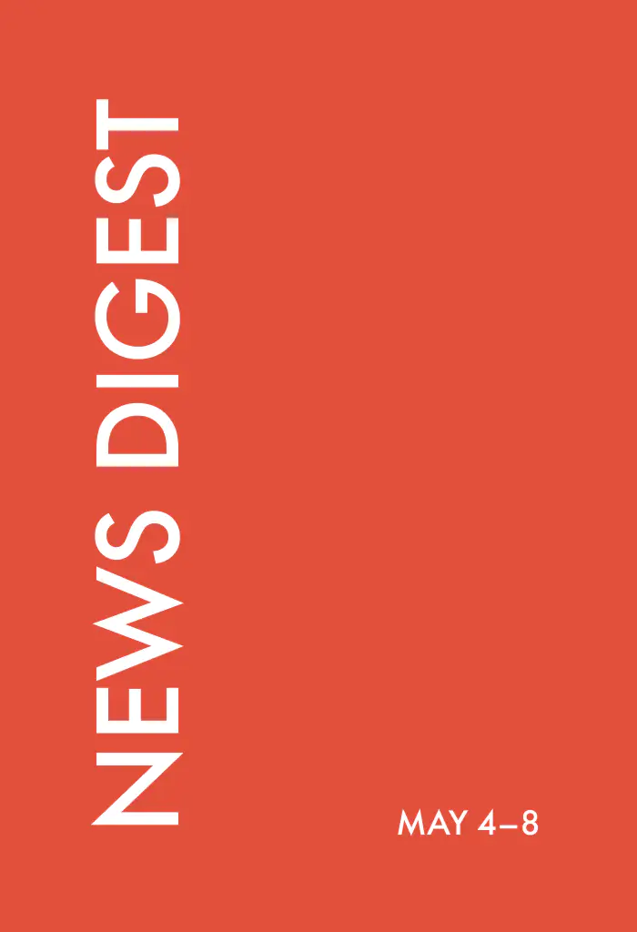 news digest: <br>May 4 – 8