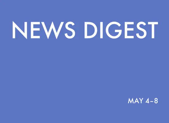 news digest: <br>May 4 – 8