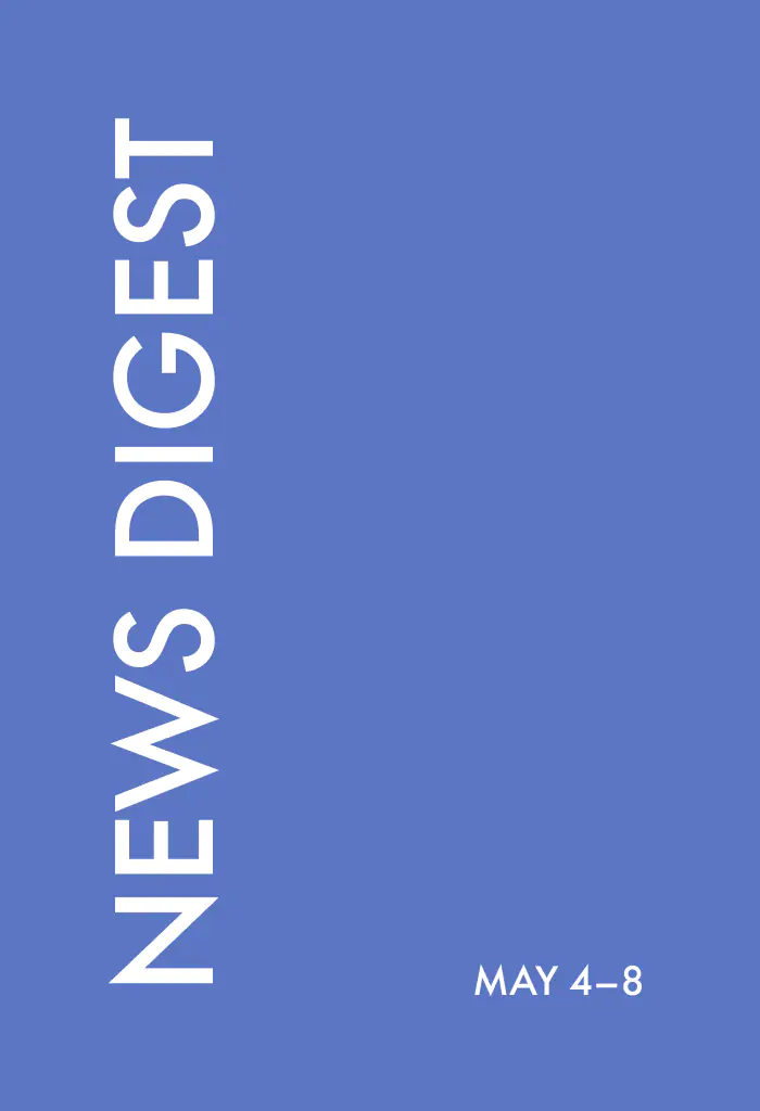 news digest: <br>May 4 – 8